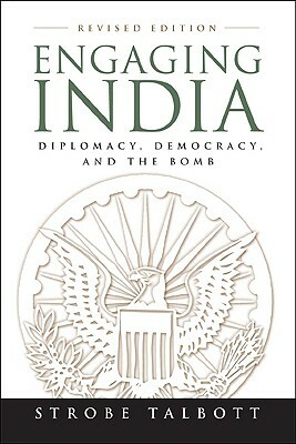 Engaging India: Diplomacy, Democracy, and the Bomb by Strobe Talbott