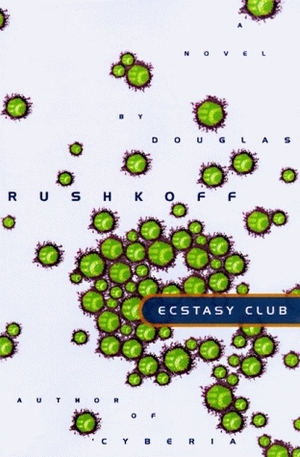 Ecstasy Club: A Novel by Douglas Rushkoff