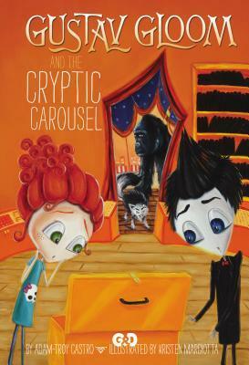 Gustav Gloom and the Cryptic Carousel by Adam-Troy Castro