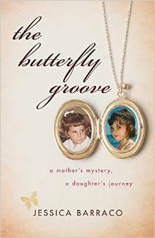 The Butterfly Groove: A Mother's Mystery, A Daughter's Journey by Jessica Barraco