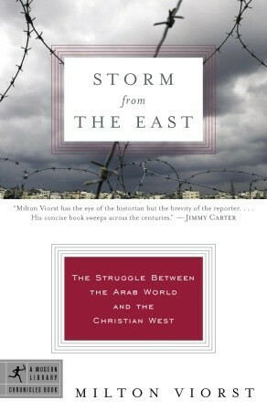 Storm from the East: The Struggle Between the Arab World & the Christian West by Milton Viorst