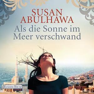 Als die Sonne im Meer verschwand by Susan Abulhawa