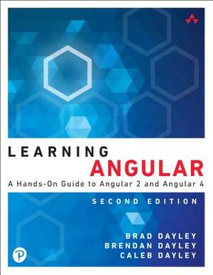 Learning Angular: A Hands-On Guide to Angular 2 and Angular 4 by Caleb Dayley, Brad Dayley, Brendan Dayley