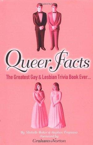 Queer Facts: The Greatest Gay &amp; Lesbian Trivia Book Ever by Stephen Tropiano, Michelle Baker