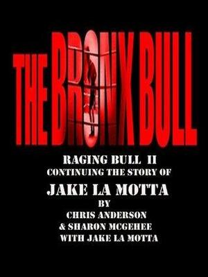 Bronx bull, Raging bull II by Chris Anderson, Sharon McGehee, Jake LaMotta