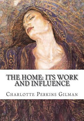 The Home: Its Work and Influence by Charlotte Perkins Gilman