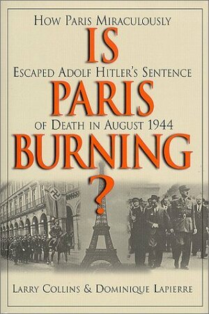 Is Paris Burning? by Dominique Lapierre, Larry Collins