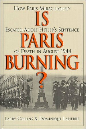 Is Paris Burning? by Larry Collins, Dominique Lapierre