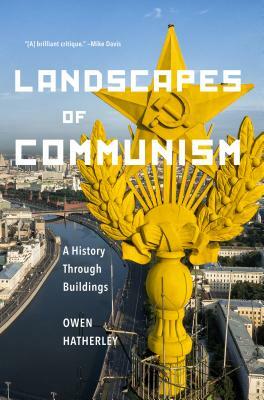 Landscapes of Communism: A History Through Buildings by Owen Hatherley