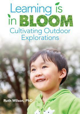 Learning Is in Bloom: Cultivating Outdoor Explorations by Ruth Wilson