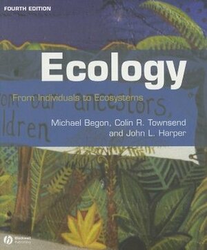 Ecology: From Individuals to Ecosystems by John L. Harper, Colin R. Townsend, Michael Begon