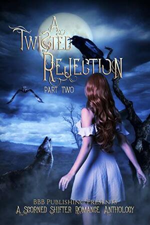 A Twisted Rejection: Part Two by Jewels Hunter, Alexis Taylor, Amanda Cashure, Bella Claire, Evelyn Masters, Beth Hendrix