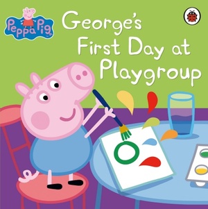 George's First Day at Playgroup by Neville Astley, Mark Baker