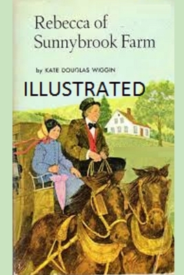 Rebecca of Sunnybrook Farm Illustrated by Kate Douglas Wiggin