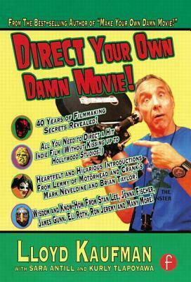 Direct Your Own Damn Movie! by Sara Antill, Kurly Tlapoyawa, Lloyd Kaufman