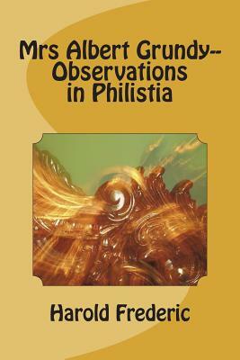 Mrs Albert Grundy-- Observations in Philistia by Harold Frederic