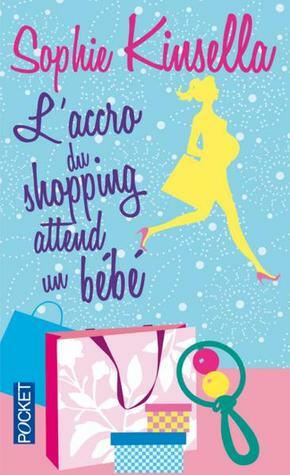 L'accro du shopping attend un bébé by Sophie Kinsella
