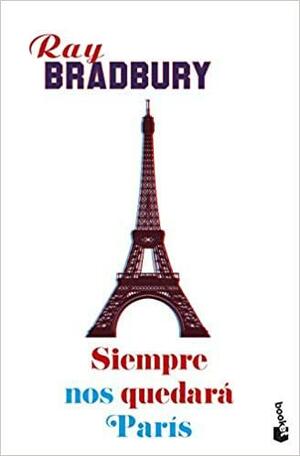 Siempre nos quedará París by Ray Bradbury