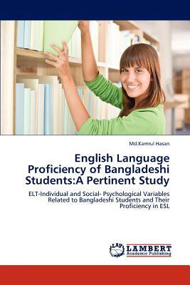 English Language Proficiency of Bangladeshi Students: A Pertinent Study by MD Kamrul Hasan