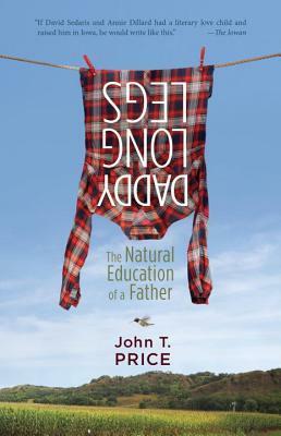 Daddy Long Legs: The Natural Education of a Father by John T. Price