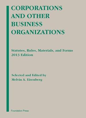 Corporations and Other Business Organizations: Statutes, Rules, Materials, and Forms by Melvin Aron Eisenberg