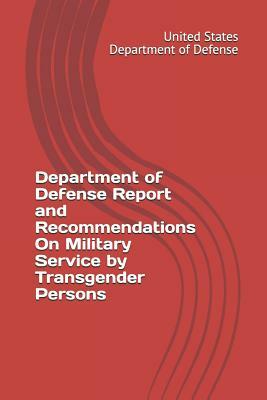 Department of Defense Report and Recommendations On Military Service by Transgender Persons by United States Department of Defense