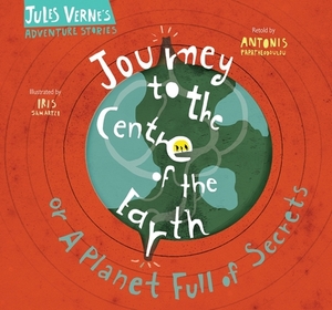 Journey to the Centre of the Earth: Or a Planet Full of Secrets by Jules Verne