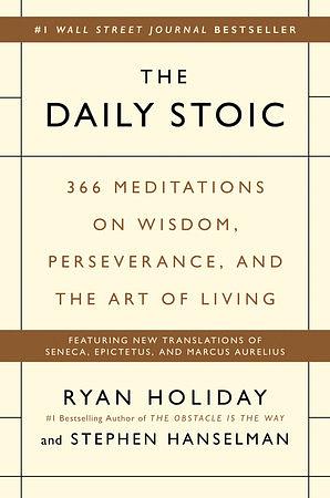 The Daily Stoic: 366 Meditations on Wisdom, Perseverance, and the Art of Living by Ryan Holiday, Stephen Hanselman