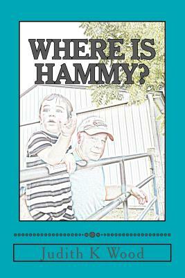 Where is Hammy? by Judith K. Wood