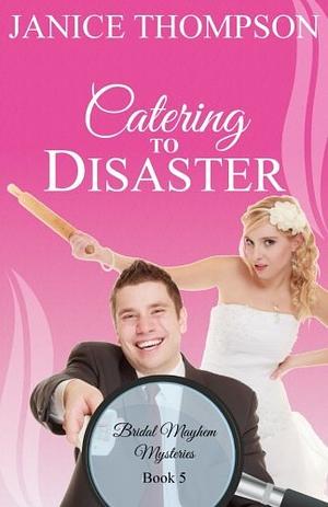 Catering to Disaster by Janice Thompson