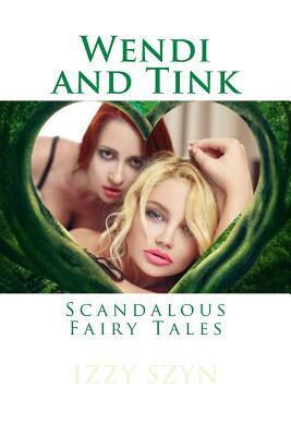 Wendi and Tink: Scandalous Fairy Tales by Izzy Szyn