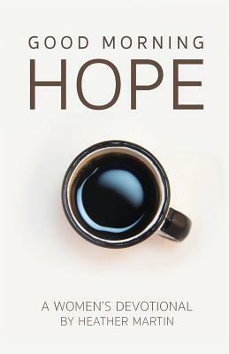 Good Morning Hope - Women's Devotional by Heather Martin