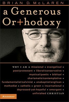 A Generous Orthodoxy: By Celebrating Strengths of Many Traditions in the Church (and Beyond), This Book Will Seek to Communicate a Generous Orthodoxy. by Brian D. McLaren