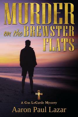 Murder on the Brewster Flats: A Gus Legarde Mystery by Aaron Paul Lazar