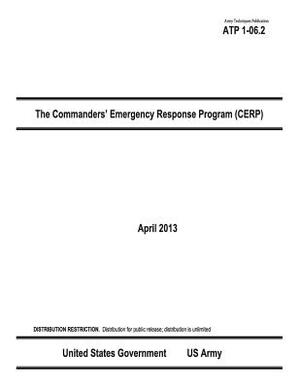 Army Techniques Publication ATP 1-06.2 The Commanders' Emergency Response Program (CERP) April 2013 by United States Government Us Army