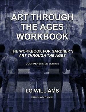 Art Through The Ages Workbook (Comprehensive Edition): The Workbook For Gardner's Art Through The Ages by Lg Williams