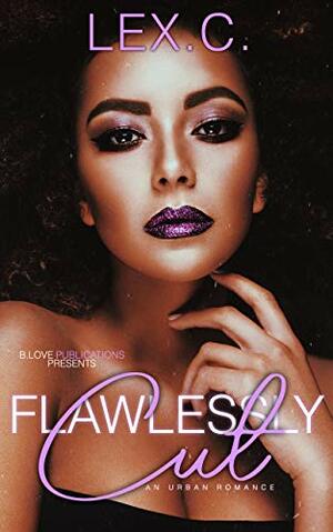 Flawlessly Cut: An Urban Romance by Lex. C.