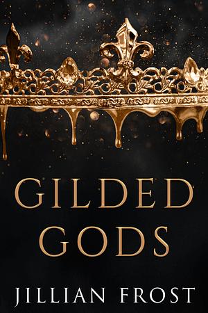 Gilded Gods by Jillian Frost, Jillian Frost