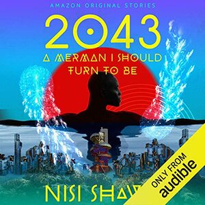 2043...(A Merman I Should Turn to Be) by Nisi Shawl
