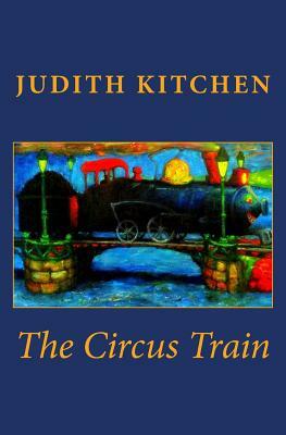 The Circus Train by Judith Kitchen