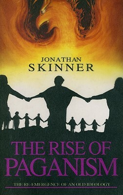 The Rise of Paganism: The Re-Emergence of an Old Ideology by Jonathan Skinner