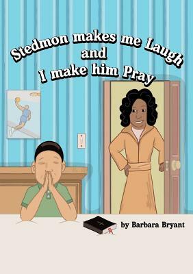 Stedmon Makes Me Laugh and I Make Him Pray by Barbara Bryant