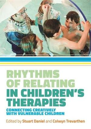 Rhythms of Relating in Children's Therapies: Connecting Creatively with Vulnerable Children by Carolyn Fresquez, Ana Almeida, Nigel Osborne, Josephat Semkiwa, Katy Dymoke, Penny McFarlane, Hugh Nankivell, Dan Hughes, Stine Lindahl Jacobsen, Jane Edwards, Stuart Daniel, Stephen W. Porges, Stephen Malloch, Tim Webb, Vicky Karkou, Colwyn Trevarthen, Cochavit Elefant, Bodo Frank, Ulrike Lüdtke, Dee Ray, Paulo Rodrigues, Dennis McCarthy, Helena Rodrigues, Judi Parson, Peter Levine, Foteini Athanasiadou, Sarah Butler, Chantal Polzin