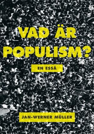 Vad är populism? en essä by Jan-Werner Müller