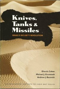 Knives, Tanks, and Missiles: Israel's Security Revolution by Michael Eisenstadt, Andrew J. Bacevich, Eliot A. Cohen