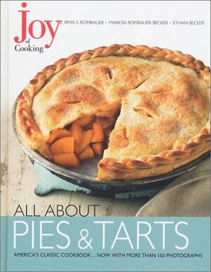 Joy of Cooking: All About Pies and Tarts by Irma S. Rombauer, Marion Rombauer Becker, Ethan Becker