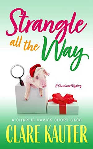 Strangle All the Way: A Christmas Mystery by Clare Kauter