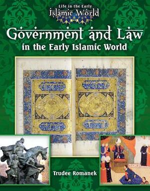 Government and Law in the Early Islamic World by Trudee Romanek