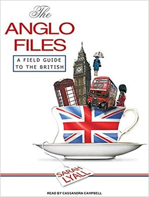 The Anglo Files: A Field Guide to the British by Sarah Lyall