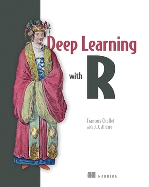 Deep Learning with R by Francois, J. J.